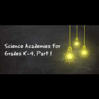 Science Academies for Grades K-4, Part 1